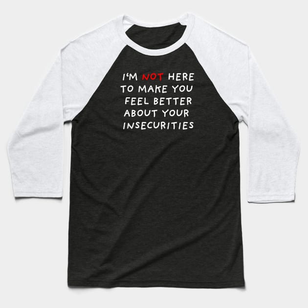 I'm Not Here To Make You Feel Better | Black Baseball T-Shirt by DrawingEggen